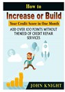 How to Increase or Build Your Credit Score in One Month - John Knight - 9780359174164