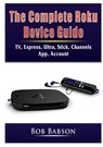 The Complete Roku Device Guide - Bob Babson - 9780359753253