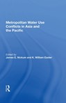 Metropolitan Water Use Conflicts in Asia and the Pacific - JAMES E. (INTERNATIONAL WATER RESOURCES ASSOCIATION,  Japan) Nickum - 9780367010249