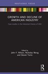 Growth and Decline of American Industry - John F. Wilson ; Nicholas Wong ; Steven Toms - 9780367024093
