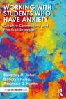 Working with Students Who Have Anxiety - BEVERLEY H. (MACMURRAY COLLEGE,  USA) Johns ; Donalyn (Teacher Effectiveness for Art Learning (TEAL)) Heise ; Adrienne D. (National Art Education Association (NAEA)) Hunter - 9780367138684