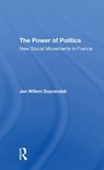 The Power Of Politics - JAN WILLEM (UNIVERSITY OF AMSTERDAM,  The Netherlands) Duyvendak - 9780367310752