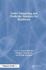 Green Computing and Predictive Analytics for Healthcare - SOURAV (KALYANI GOVT. ENGG. COLLEGE,  WB, India.) Banerjee ; Chinmay (BITS Mesra, Jharkhand, India) Chakraborty ; Kousik (Kalyani Govt. Engg. College, WB, India.) Dasgupta - 9780367322007