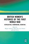 British Women's Histories of the First World War - MAGGIE (UNIVERSITY OF WORCESTER,  UK) Andrews ; Alison (University of Leeds, UK) Fell ; Lucy (University of Essex, UK) Noakes ; June (University of Portsmouth, UK) Purvis - 9780367333201