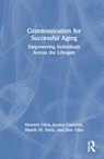 Communication for Successful Aging - Howard Giles ; Jessica (University of Hawaii and Manoa) Gasiorek ; Sharde M. Davis ; Jane Giles - 9780367353278