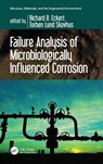 Failure Analysis of Microbiologically Influenced Corrosion - RICHARD B. ECKERT ; TORBEN LUND (VIA UNIVERSITY COLLEGE,  Denmark) Skovhus - 9780367356804