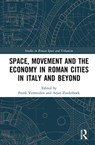 Space, Movement and the Economy in Roman Cities in Italy and Beyond - Frank Vermeulen ; Arjan Zuiderhoek - 9780367371562