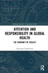 Attention and Responsibility in Global Health - SAMANTHA (UNIVERSITY OF OXFORD,  UK) Vanderslott - 9780367376536