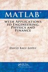 MATLAB with Applications to Engineering, Physics and Finance - David Baez-Lopez - 9780367384982