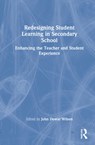 Redesigning Student Learning in Secondary School - John Dewar Wilson - 9780367428303
