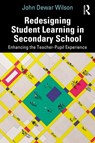 Redesigning Student Learning in Secondary School - John Dewar Wilson - 9780367428372