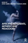 Affective Movements, Methods and Pedagogies - Anne Harris ; Stacy Holman Jones - 9780367437343