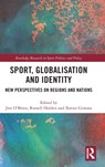 Sport, Globalisation and Identity - JIM (UNIVERSITY OF VIC - CENTRAL UNIVERSITY OF CATALONIA,  Spain) O'Brien ; Russell (In the Zone Sport and Politics Consultancy, UK) Holden ; Xavier (University of Vic - Central University of Catalonia, Spain) Ginesta - 9780367440220