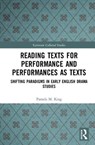 Reading Texts for Performance and Performances as Texts - Pamela M. King - 9780367441180