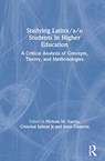 Studying Latinx/a/o Students in Higher Education - NICHOLE M. (RUTGERS UNIVERSITY,  USA) Garcia ; Cristobal Salinas Jr ; Jesus Cisneros - 9780367441821