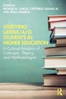 Studying Latinx/a/o Students in Higher Education - Nichole M. (Rutgers University Garcia ; Cristobal Salinas Jr ; Jesus Cisneros - 9780367442507