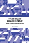 Collecting and Conserving Net Art - Annet (University of Amsterdam Dekker - 9780367491420