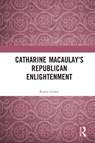 Catharine Macaulay's Republican Enlightenment - Karen Green - 9780367498108