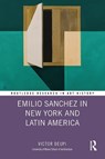 Emilio Sanchez in New York and Latin America - Victor (University of Miami School of Architecture) Deupi - 9780367513658