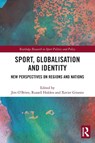 Sport, Globalisation and Identity - Jim (University of Vic O'Brien ; Russell (In the Zone Sports and Politics Consultancy Holden ; Xavier (University of Vic - Central University of Catalonia Ginesta - 9780367560348