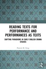 Reading Texts for Performance and Performances as Texts - Pamela M. King - 9780367562564
