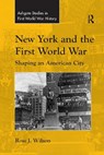 New York and the First World War - Ross J. Wilson - 9780367596934