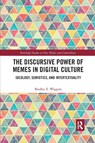 The Discursive Power of Memes in Digital Culture - Bradley E. (Webster Universiy Wiggins - 9780367661335
