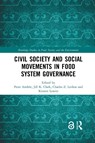 Civil Society and Social Movements in Food System Governance - Peter (Carleton University Andree ; Jill K. (The Ohio State University Clark ; Charles Z. (Lakehead University) Levkoe - 9780367661823