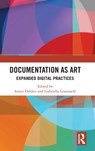 Documentation as Art - ANNET (UNIVERSITY OF AMSTERDAM,  The Netherlands) Dekker ; Gabriella Giannachi - 9780367673123