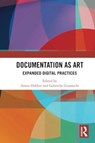 Documentation as Art - Annet Dekker ; Gabriella Giannachi - 9780367673505