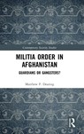 Militia Order in Afghanistan - Matthew P. Dearing - 9780367710453
