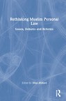 Rethinking Muslim Personal Law - HILAL (CENTRE FOR THE STUDY OF DEVELOPING SOCIETIES,  New Delhi, India) Ahmed ; R. K. (Institute of Public Enterprise, Hyderabad, India) Mishra ; K. N. Jehangir - 9780367721121