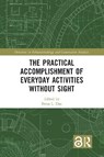 The Practical Accomplishment of Everyday Activities Without Sight - BRIAN L. (COPENHAGEN UNIVERSITY,  Denmark) Due - 9780367742577
