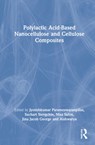 Polylactic Acid-Based Nanocellulose and Cellulose Composites - JYOTISHKUMAR (COCHIN UNIVERSITY OF SCIENCE AND TECHNOLOGY,  Kerala, India) Parameswaranpillai ; Suchart (King Mongkut's University of Technology North Bangkok (KMUTNB), Thailand) Siengchin ; Nisa V. Salim ; Jinu Jacob George ; Aishwarya Poulose - 9780367749521