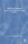 What Is a Criminal? - Katherine S. (Associate Director at the University of New Hampshire) Gaudet - 9780367770297