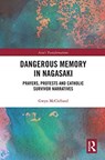 Dangerous Memory in Nagasaki - Gwyn McClelland - 9780367777234