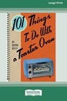 101 Things to do with a Toaster Oven (16pt Large Print Edition) - KELLY,  Donna - 9780369304810