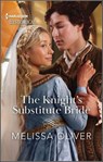 The Knight's Substitute Bride - Melissa Oliver - 9780369739421