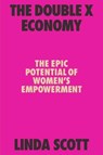 The Double X Economy: The Epic Potential of Women's Empowerment - SCOTT,  Linda - 9780374142629