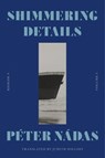 Shimmering Details, Volume I - Peter Nadas - 9780374174590