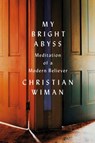 My Bright Abyss - WIMAN,  Christian - 9780374216788