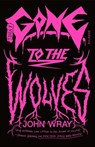 Gone to the Wolves - John Wray - 9780374603342
