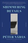 Shimmering Details, Volume I - Péter Nádas - 9780374715342