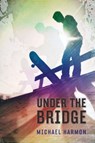 Under the Bridge - Michael Harmon - 9780375896422