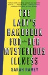 The Lady's Handbook for Her Mysterious Illness - Sarah Ramey - 9780385534086