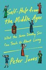 Self-Help from the Middle Ages: What the Seven Deadly Sins Can Teach Us about Living - Peter Jones - 9780385551687
