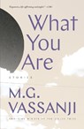 What You Are: Short Stories - VASSANJI,  M. G. - 9780385692908