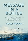 Message in a Bottle: Ocean Dispatches from a Seabird Biologist - Holly Hogan - 9780385696265