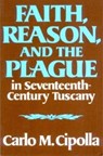 Faith, Reason, and the Plague in Seventeenth Century Tuscany - Carlo M. Cipolla - 9780393000450