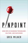 Pinpoint - How GPS Is Changing Technology, Culture, and Our Minds - Greg Milner - 9780393089127